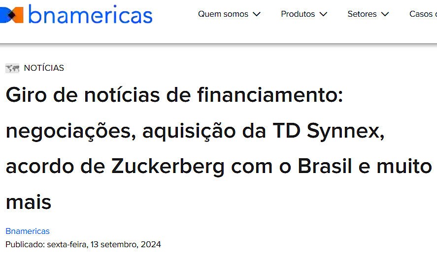 Giro de notcias de financiamento: negociaes, aquisio da TD Synnex, acordo de Zuckerberg com o Brasil e muito mais